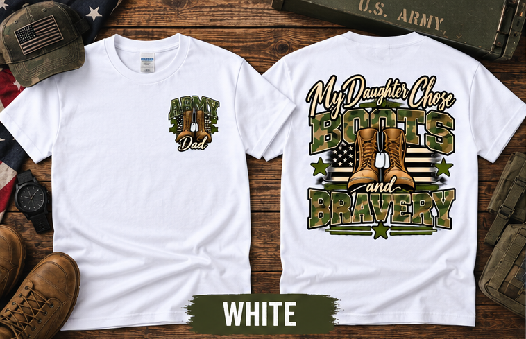 My Daughter Chose Boots & Bravery – Army Dad T-Shirt